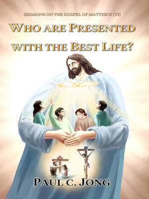cover image of SERMONS ON THE GOSPEL OF MATTHEW (Ⅵ)--WHO ARE PRESENTED WITH THE BEST LIFE?